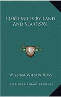 10,000 Miles by Land and Sea (1876)