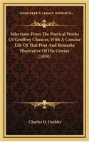 Selections from the Poetical Works of Geoffrey Chaucer, with a Concise Life of That Poet and Remarks Illustrative of His Genius (1850)