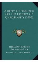 A Reply to Harnack on the Essence of Christianity (1903)