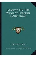 Glances On The Wing At Foreign Lands (1872)