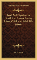 Food And Digestion In Health And Disease During Infant, Child, And Adult Life (1906)