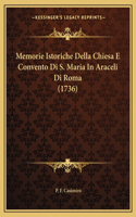 Memorie Istoriche Della Chiesa E Convento Di S. Maria In Araceli Di Roma (1736)