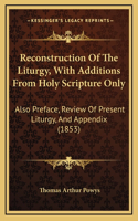 Reconstruction Of The Liturgy, With Additions From Holy Scripture Only