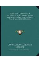 Roster Of Connecticut Volunteers Who Served In The War Between The United States And Spain, 1898-1899 (1822)