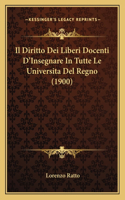 Il Diritto Dei Liberi Docenti D'Insegnare In Tutte Le Universita Del Regno (1900)