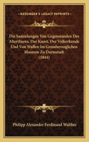 Sammlungen Von Gegenstanden Des Alterthums, Der Kunst, Der Volkerkunde Und Von Waffen Im Grossherzoglichen Museum Zu Darmstadt (1844)