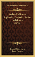 Studien Zu Homer, Sophokles, Euripides, Racine Und Goethe (1874)