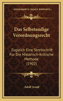 Das Selbstandige Verordnungsrecht: Zugleich Eine Streitschrift Fur Die Historisch-Kritische Methode (1902)