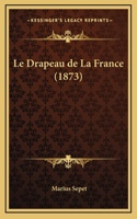 Le Drapeau de La France (1873): (French)