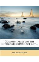 Commentaries on the Interstate Commerce ACT ..
