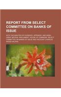 Report from Select Committee on Banks of Issue; With the Minutes of Evidence, Appendix, and Index