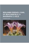 Benjamin Disraeli, Earl of Beaconsfield, a Biography 2 Vols