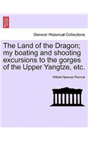 Land of the Dragon; My Boating and Shooting Excursions to the Gorges of the Upper Yangtze, Etc.
