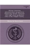 African American Administrators' Perspectives: Improving African American Male High School Graduation Rates in San Joaquin County