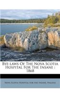 Bye-Laws of the Nova Scotia Hospital for the Insane: 1868