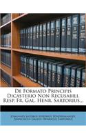 de Formato Principis Dicasterio Non Recusabili. Resp. Fr. Gal. Henr. Sartorius...