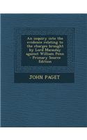 An Inquiry Into the Evidence Relating to the Charges Brought by Lord Macaulay Against William Penn: (English)