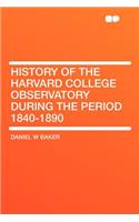 History of the Harvard College Observatory During the Period 1840-1890