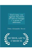 Zion's Holy War Against the Hosts of Hell in Chicago / A Series of Addresses - Scholar's Choice Edition