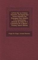 Lettres Sur La Creation Terrestre, Ou Expose Sous Forme Familiere Des Principaux Faits Relatifs a la Constitution Generale Du Globe Et A L'Economie de La Nature - Primary Source Edition