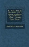 The Works of Charles Paul de Kock, with a General Introduction by Jules Claretie, Volume 7 - Primary Source Edition: (English)