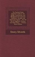 The Practical Steam Engineer's Guide in the Design: Construction and Management of American Stationary, Portable and Steam Fire-Engines ... for the Use of Engineers, Firemen and Steam Users... - Primary Source Edition