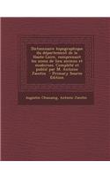 Dictionnaire Topographique Du Departement de La Haute-Loire, Comprenant Les Noms de Lieu Anciens Et Modernes. Complete Et Publie Par M. Antoine Jacotin - Primary Source Edition