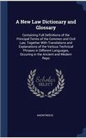 A New Law Dictionary and Glossary: Containing Full Definitions of the Principal Terms of the Common and Civil Law, Together With Translations and Explanations of the Various Technical