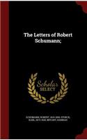 Letters of Robert Schumann;