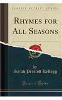 Rhymes for All Seasons (Classic Reprint)