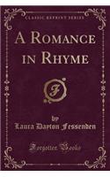 A Romance in Rhyme (Classic Reprint)