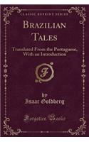 Brazilian Tales: Translated from the Portuguese, with an Introduction (Classic Reprint)