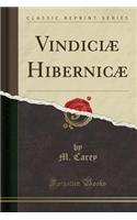Vindiciæ Hibernicæ (Classic Reprint): (English)