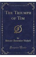 The Triumph of Tim (Classic Reprint): (English)
