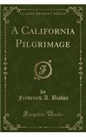 A California Pilgrimage (Classic Reprint): (English)