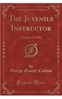 The Juvenile Instructor, Vol. 25: October 15, 1890 (Classic Reprint): October 15, 1890 (Classic Reprint)