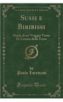 Sussi E Biribissi: Storia Di Un Viaggio Verso Il Centro Della Terra (Classic Reprint): Storia Di Un Viaggio Verso Il Centro Della Terra (Classic Reprint)