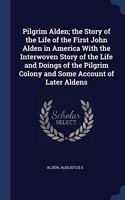 PILGRIM ALDEN; THE STORY OF THE LIFE OF
