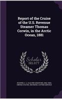 Report of the Cruise of the U.S. Revenue Steamer Thomas Corwin, in the Arctic Ocean, 1881