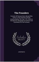 The Founders: Portraits Of Persons Born Abroad Who Came To The Colonies In North America Before The Year 1701, With An Introduction, Biographical Outlines And Com