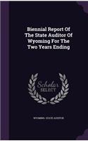 Biennial Report of the State Auditor of Wyoming for the Two Years Ending