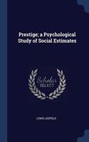 PRESTIGE; A PSYCHOLOGICAL STUDY OF SOCIA