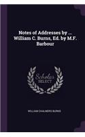 Notes of Addresses by ... William C. Burns, Ed. by M.F. Barbour