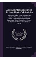 Astronomy Explained Upon Sir Isaac Newton's Principles