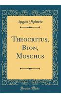 Theocritus, Bion, Moschus (Classic Reprint)