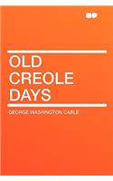 Old Creole Days: (HardPress Classics)
