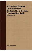 Practical Treatise On Suspension Bridges, Their Design, Construction And Erection