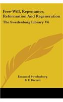 Free-Will, Repentance, Reformation And Regeneration: The Swedenborg Library V6(English)
