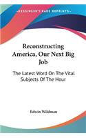 Reconstructing America, Our Next Big Job