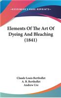 Elements Of The Art Of Dyeing And Bleaching (1841)